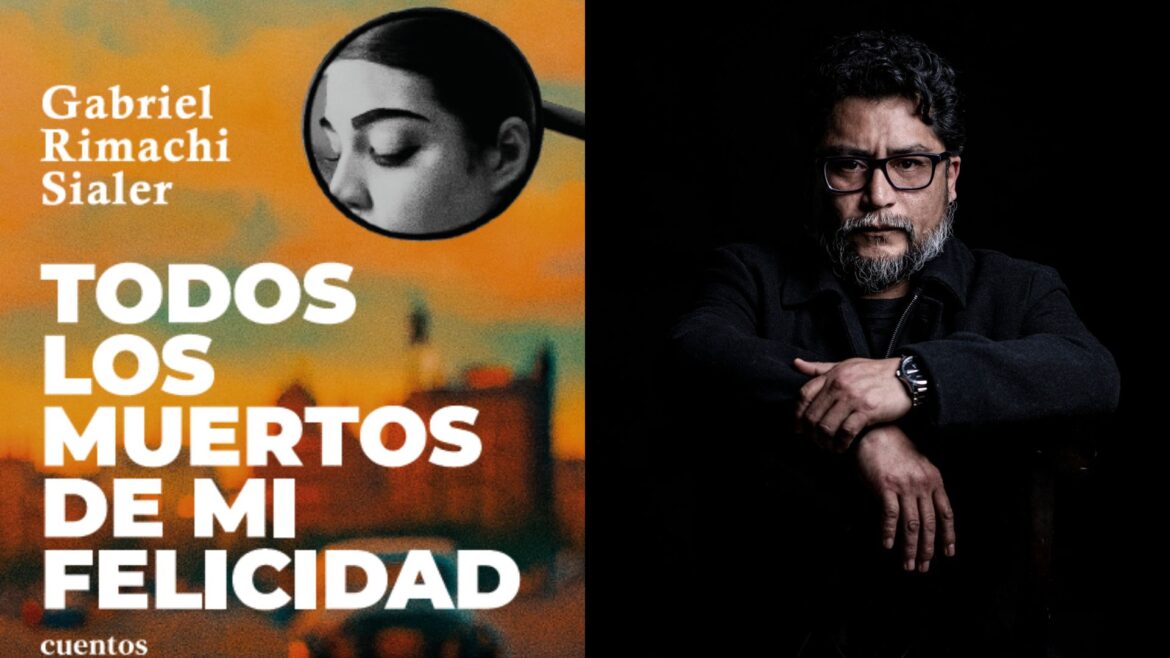 Gabriel Rimachi. Todos los muertos de mi felicidad.